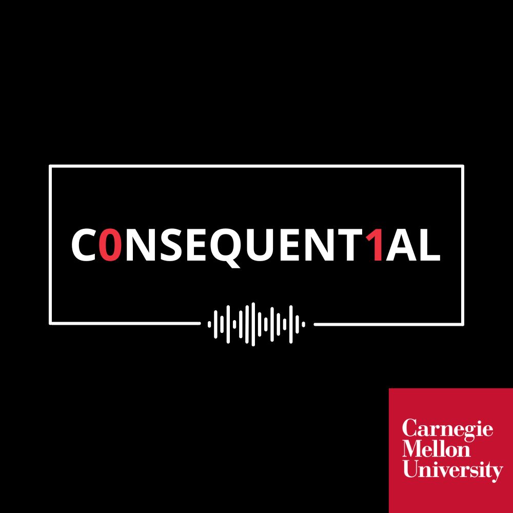 Consequential, a policy podcast from Carnegie Mellon University | Carnegie  Mellon University's Heinz College